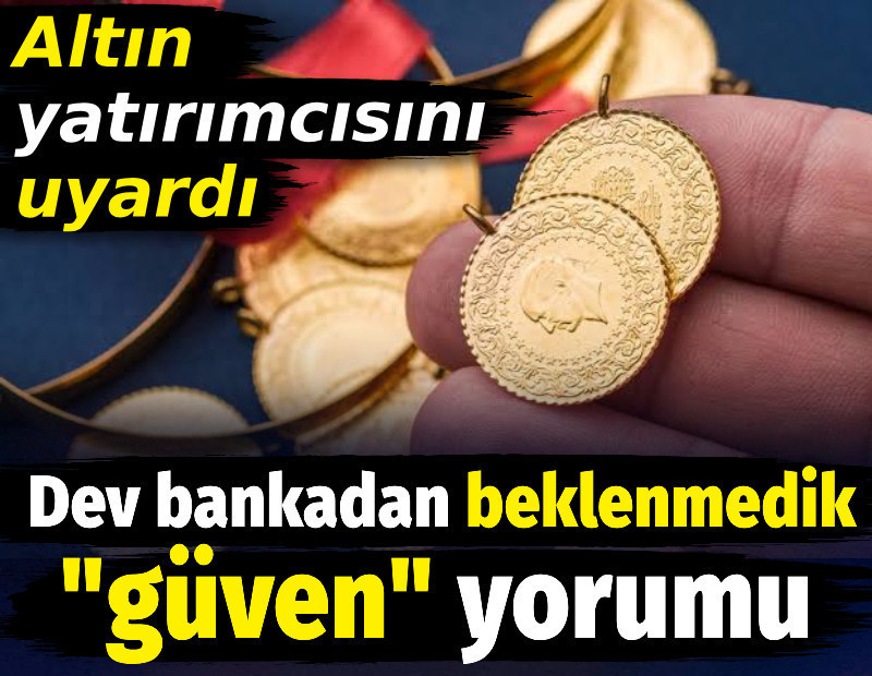 Altın için dev bankadan beklenmedik "güven" yorumu geldi