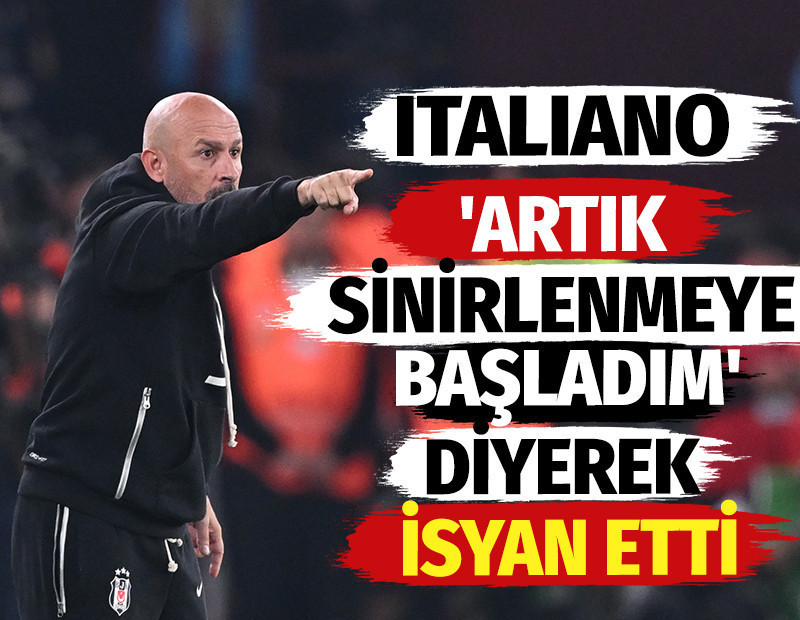 Italiano 'artık sinirlenmeye başladım' diyerek isyan etti: Sorun karakter!