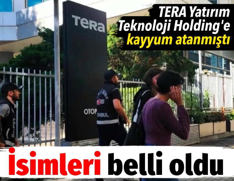 TERA Yatırıma atanan kayyumların isimleri açıklandı