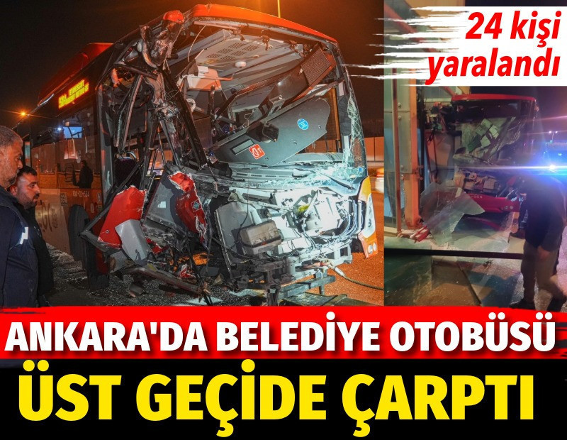 Ankara'da belediye otobüsü üst geçide çarptı. 24 kişi yaralı