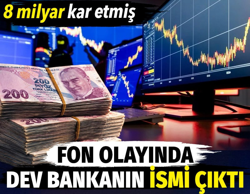 Fon olayında dev bankanın ismi çıktı. 8 milyar kar etmiş