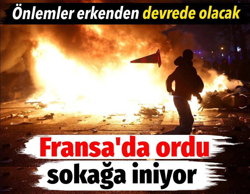 Fransa'da ordu sokağa iniyor. Önlemler erkenden devrede olacak