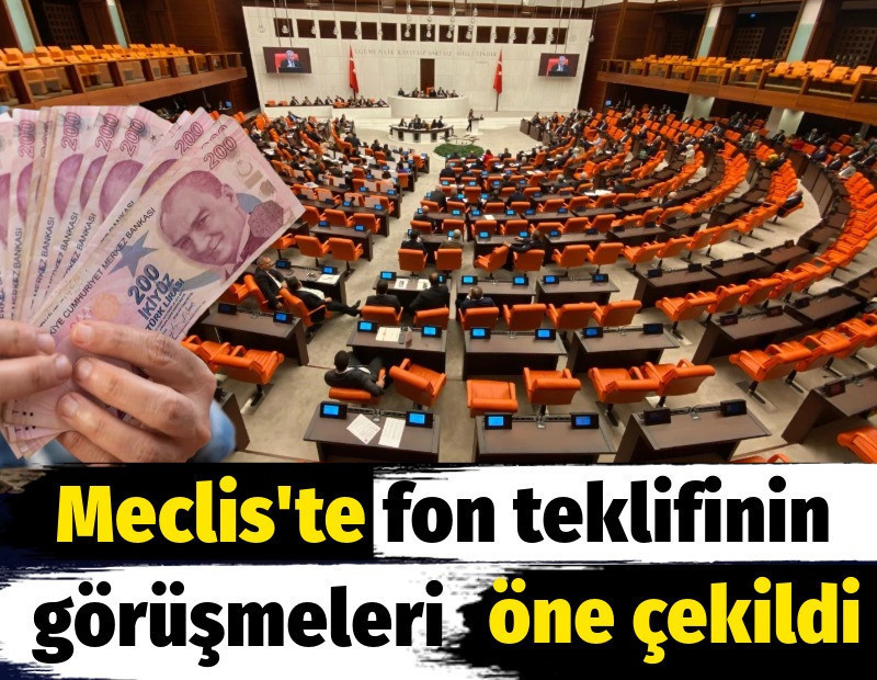 Meclis'te fon teklifinin görüşmeleri öne çekildi