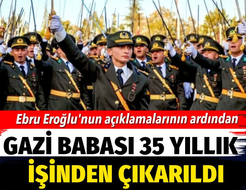 TSK’dan ihraç edilen Ebru Eroğlu'nun gazi babası 35 yıllık işinden çıkarıldı