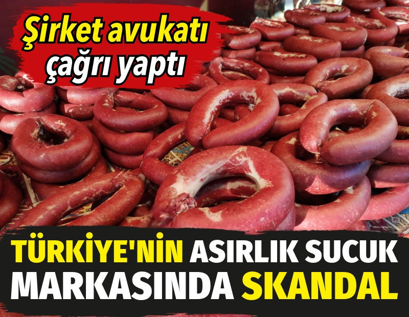 Türkiye'nin asırlık sucuk markasında skandal: Şirket avukatı çağrı yaptı
