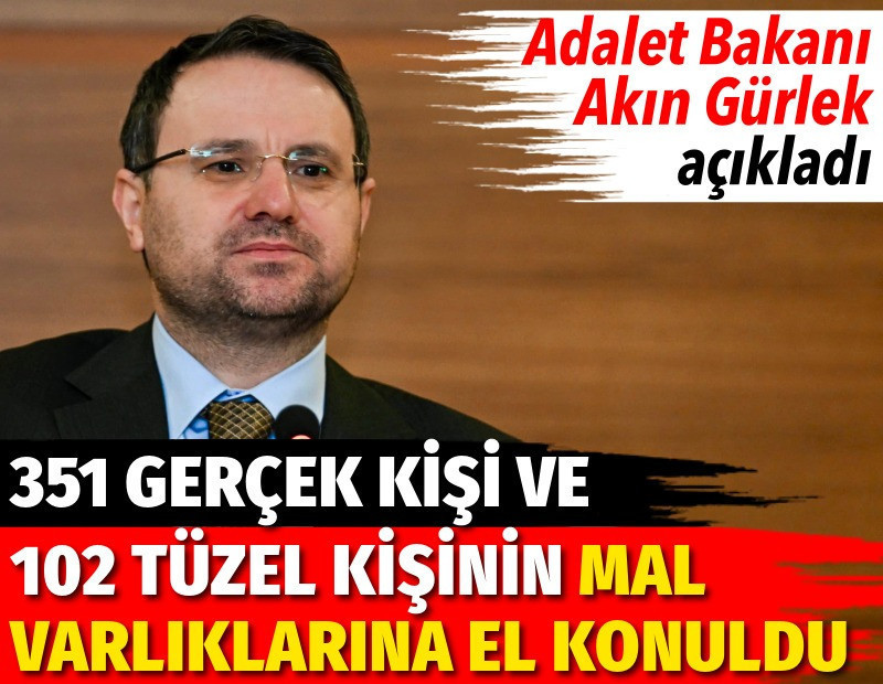 Bakan Gürlek açıkladı. 351 gerçek kişi ve 102 tüzel kişinin mal varlıklarına el konuldu