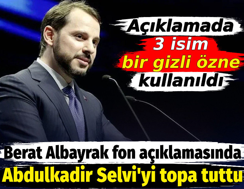 Berat Albayrak fon açıklamasında Abdulkadir Selvi'yi topa tuttu. Açıklamada 3 isim bir gizli özne kullanıldı