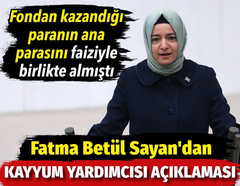 Fondan kazandığı paranın ana parasını faiziyle birlikte almıştı. Fatma Betül Sayan'dan kayyum yardımcısı açıklaması