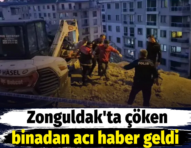 Zonguldak'ta çöken binadan acı haber geldi