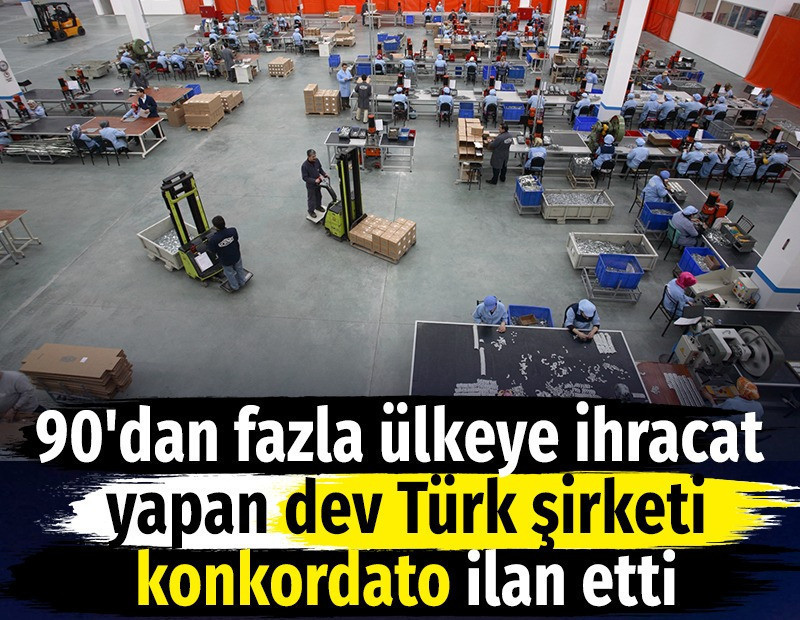 90'dan fazla ülkeye ihracat yapan dev Türk şirketi konkordato ilan etti