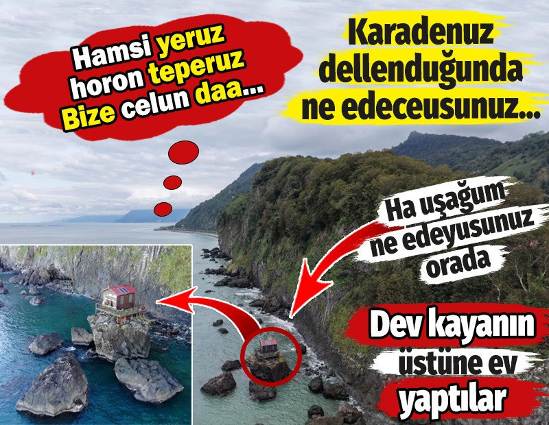 Dev kayanın üzerine ev yaptılar. Karadenizli aklı