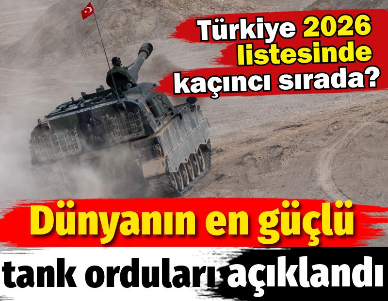 Dünyanın en güçlü tank orduları açıklandı. Türkiye 2026 listesinde kaçıncı sırada?