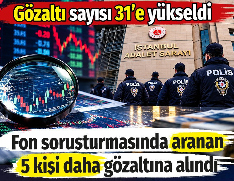 Fon soruşturmasında aranan 5 kişi daha gözaltına alındı