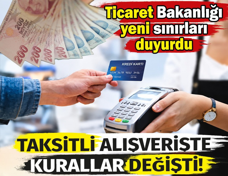Taksitli alışverişte kurallar değişti! Ticaret Bakanlığı yeni sınırları duyurdu