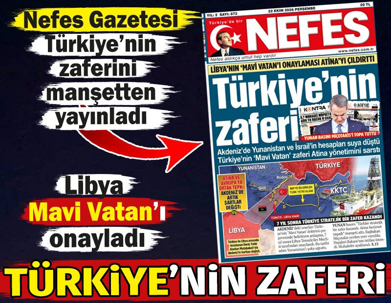 Türkiye'nin zaferi.. Libya’nın 'Mavi Vatan'ı onaylaması Atina’yı korkuttu Nefes Gazetesi manşetten yayınladı