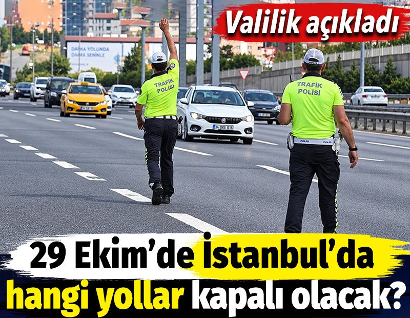 29 Ekim’de İstanbul’da hangi yollar kapalı olacak? Valilik açıkladı