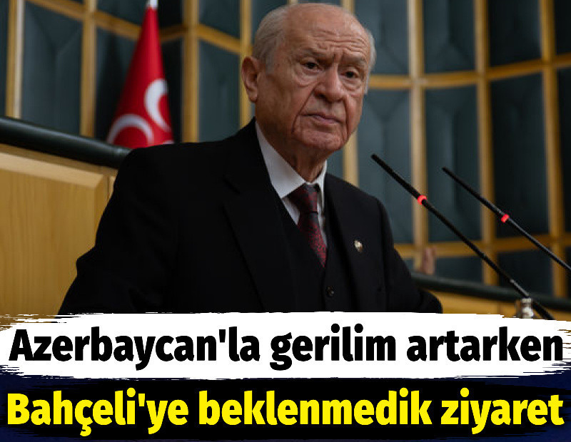 Azerbaycan'la gerilim artarken Bahçeli'ye beklenmedik ziyaret