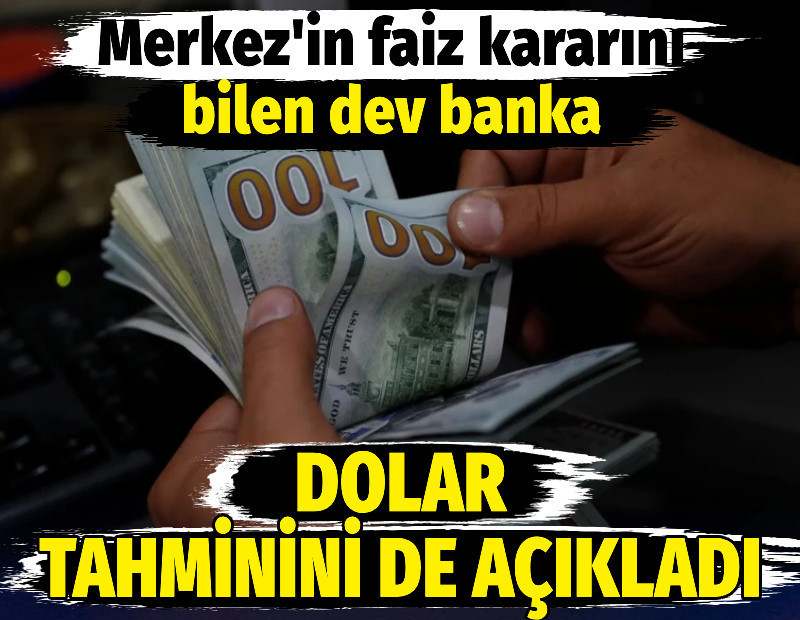 Merkez'in faiz kararını bilen dev banka dolar tahminini de açıkladı