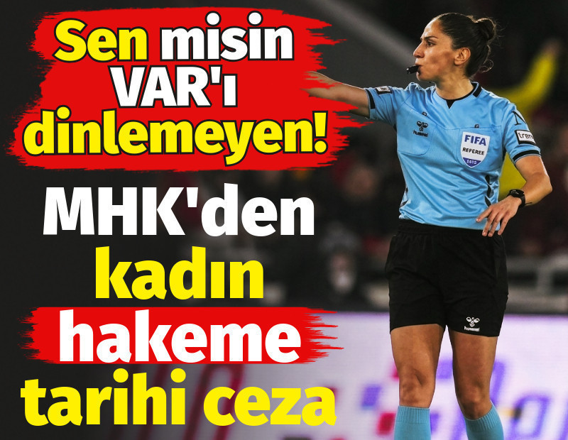 MHK'den kadın hakeme tarihi ceza. Sen misin VAR'ı dinlemeyen!