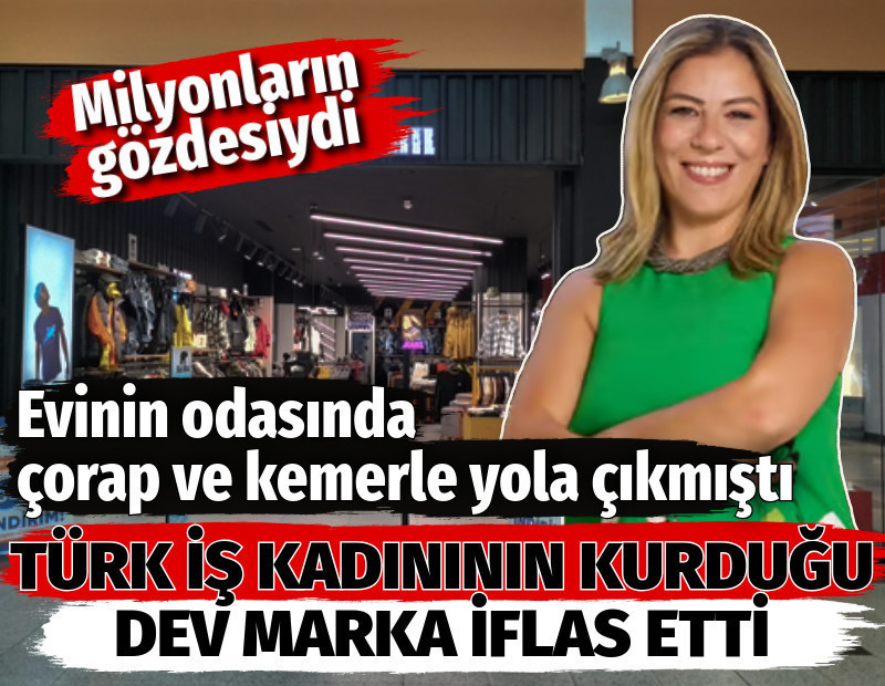 Türk iş kadınının kurduğu dev marka iflas etti. Evinin odasında çorap ve kemerle yola çıkmıştı. Milyonların gözdesiydi