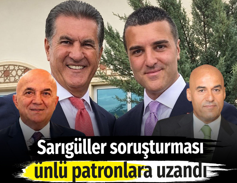 Sarıgüller soruşturması ünlü patronlara uzandı. Bir ucunda 'kara para’ diğer ucunda ‘fon iddiaları' var...