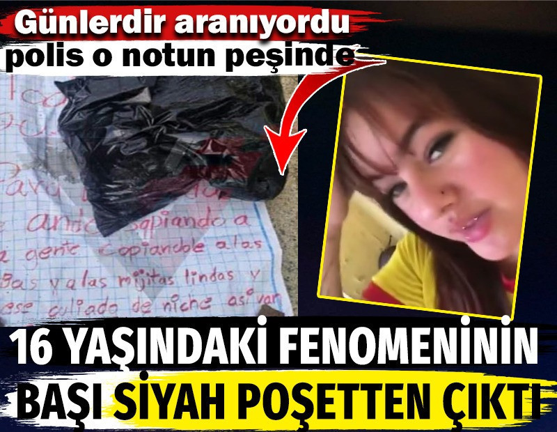 16 yaşındaki fenomeninin başı siyah poşetten çıktı. Günlerdir aranıyordu polis o notun peşinde