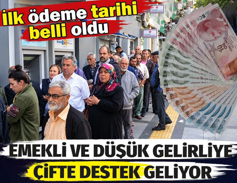 Emekli ve düşük gelirliye çifte destek geliyor. İlk ödeme tarihi belli oldu