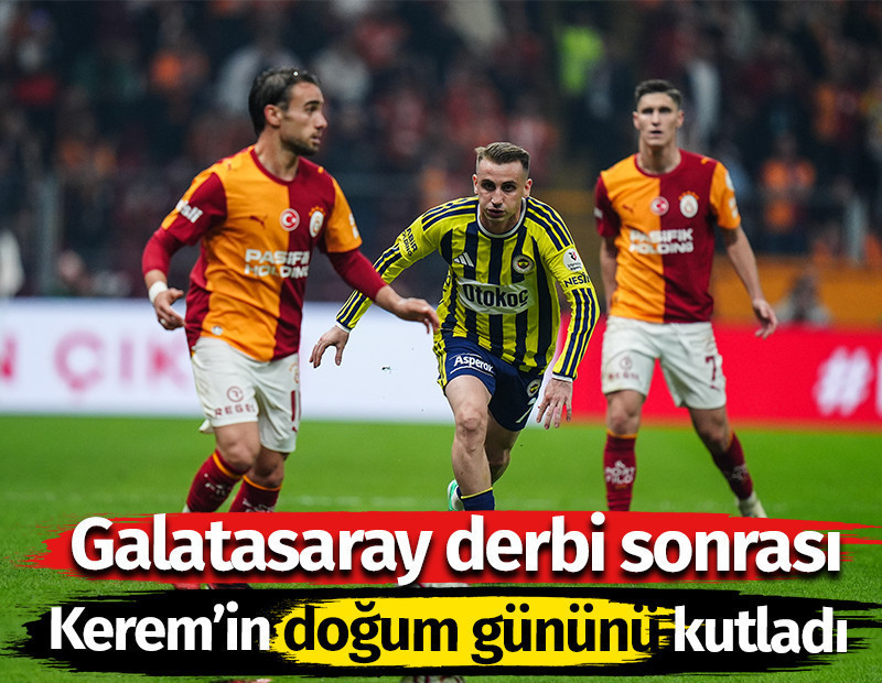 Galatasaray derbi sonrası Kerem Aktürkoğlu'nun doğum gününü kutladı