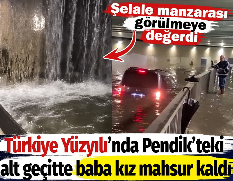 Türkiye Yüzyılı'nda Pendik'teki alt geçitte baba kız mahsur kaldı
