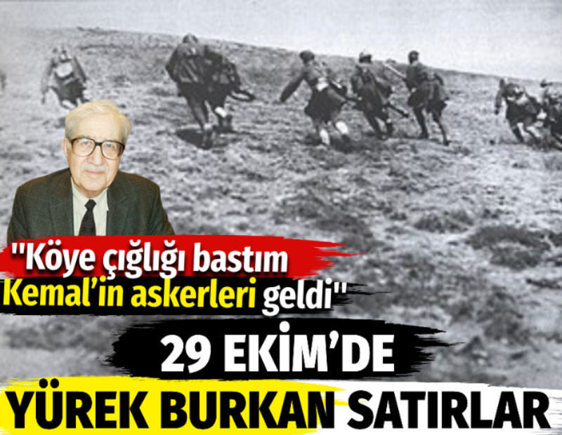 29 Ekim'de yürek burkan satırlar: Köye çığlığı bastım Kemal'in askerleri geldi