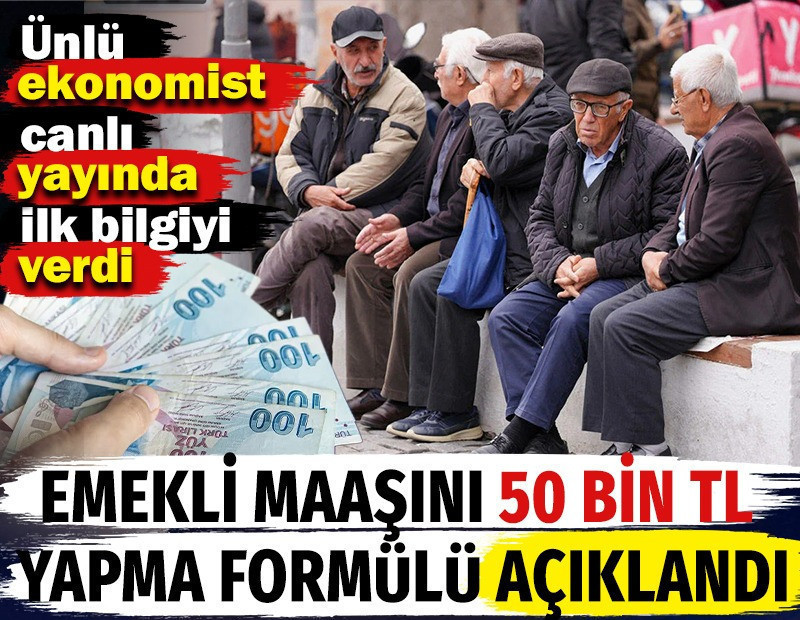 Emekli maaşını 50 bin TL yapma formülü açıklandı. Ünlü ekonomist canlı yayında ilk bilgiyi verdi