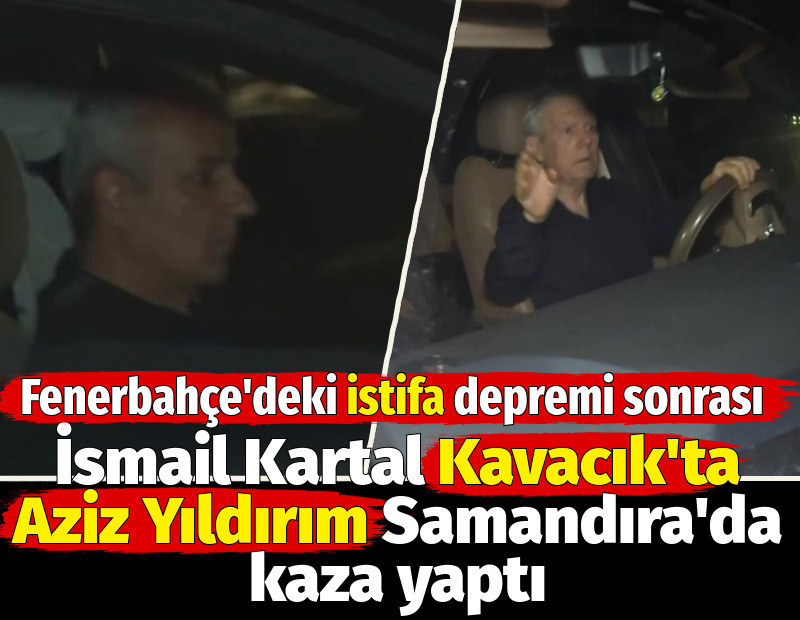 Fenerbahçe'deki istifa depremi sonrası İsmail Kartal Kavacık'ta Aziz Yıldırım Samandıra'da kaza yaptı
