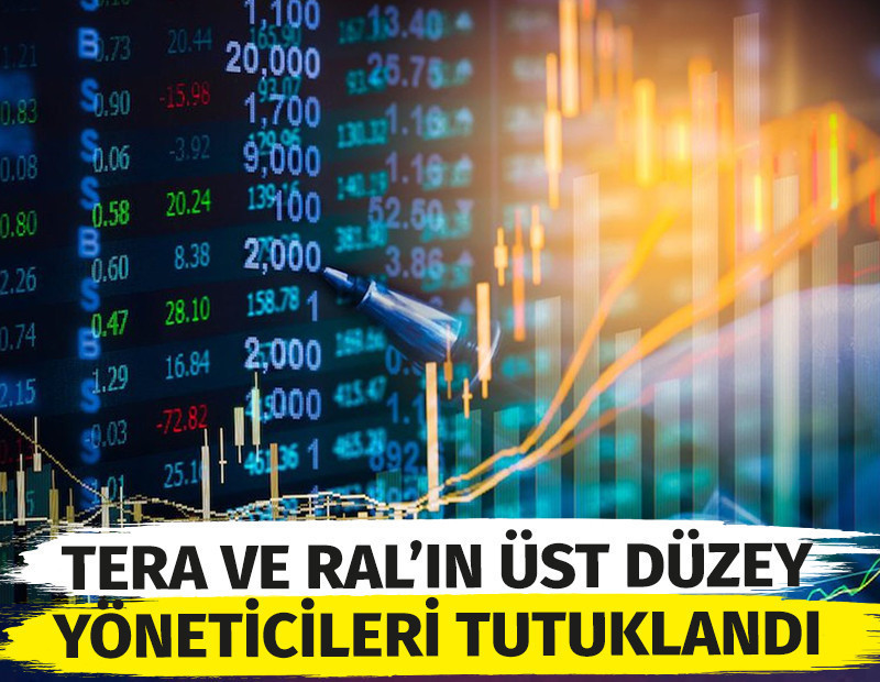 Tera ve Ral Yatırım'ın üst düzey yöneticileri tutuklandı