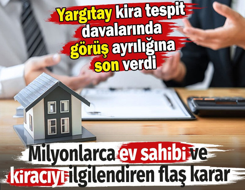 Yargıtay kira tespit davalarında görüş ayrılığına son verdi