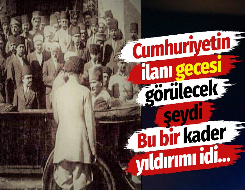 Cumhuriyetin ilanı gecesi görülecek şeydi. Bu bir kader yıldırımı idi… O anın şahidi anlattı