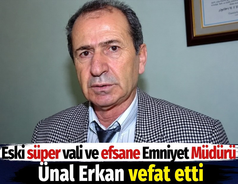Eski süper vali ve efsane emniyet müdürü vefat etti