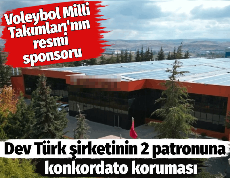Voleybol Milli Takımları'nın resmi sponsoru olan Türkiye’nin dev şirketinin 2 patronuna konkordato koruması