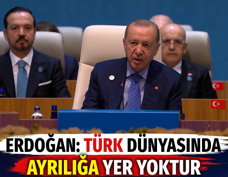 Cumhurbaşkanı Erdoğan: Türk dünyasında ayrılığa yer yoktur