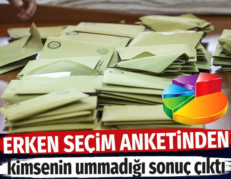 Erken seçim anketinden kimsenin ummadığı sonuç çıktı