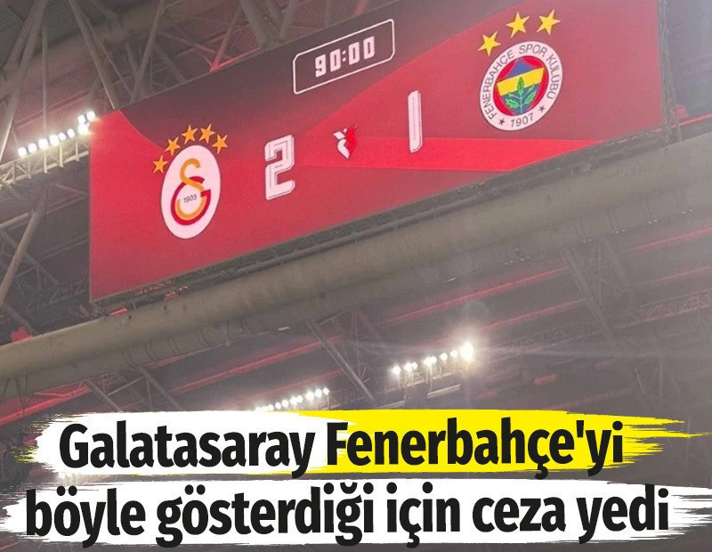 Galatasaray Fenerbahçe'yi böyle gösterdiği için ceza yedi