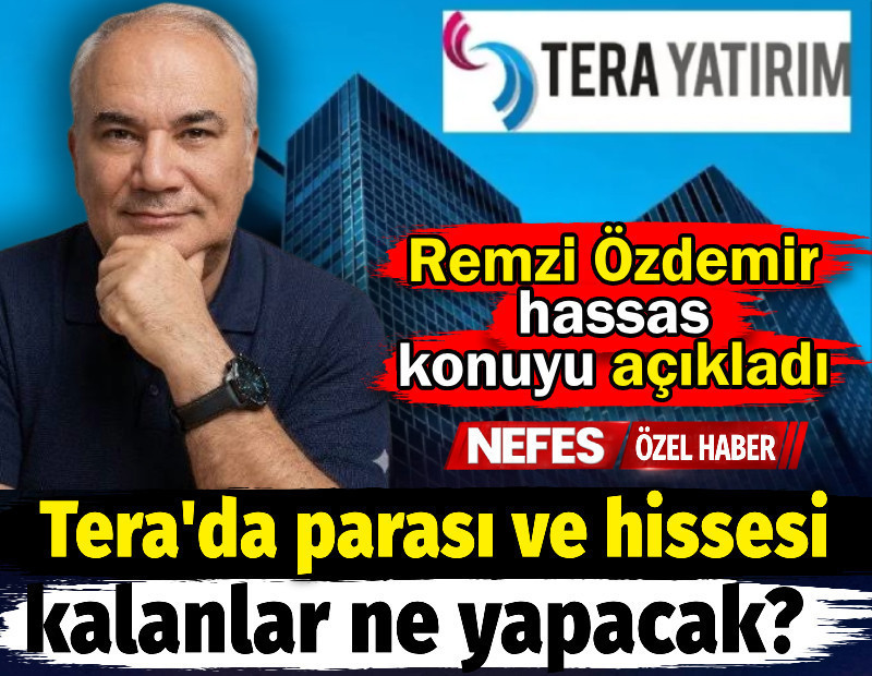 Tera'da parası ve hissesi kalanlar ne yapacak? Remzi Özdemir hassas konuyu açıkladı