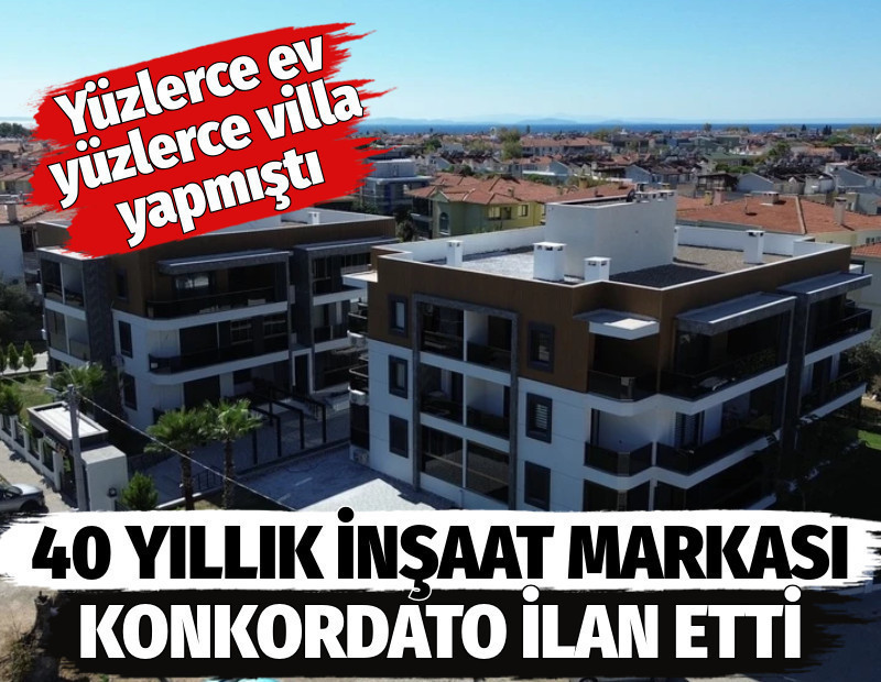 40 yıllık inşaat markası konkordato ilan etti. Yüzlerce ev yüzlerce villa yapmıştı