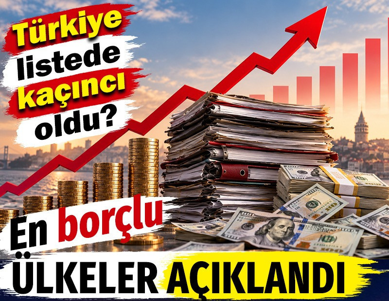 En borçlu ülkeler açıklandı. Türkiye listede kaçıncı oldu?