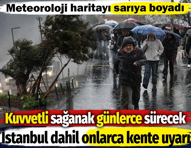 Meteoroloji haritayı sarıya boyadı. Kuvvetli sağanak günlerce sürecek. İstanbul dahil onlarca kente uyarı